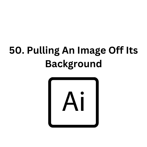 50. Pulling An Image Off Its Background